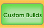 custom builds